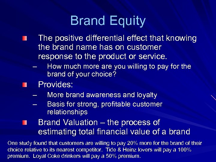 Brand Equity The positive differential effect that knowing the brand name has on customer