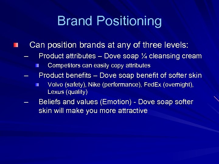 Brand Positioning Can position brands at any of three levels: – Product attributes –