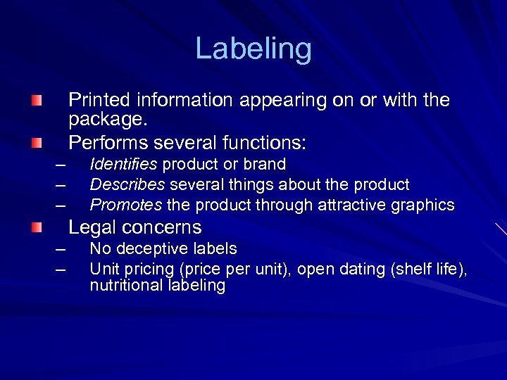 Labeling Printed information appearing on or with the package. Performs several functions: – –