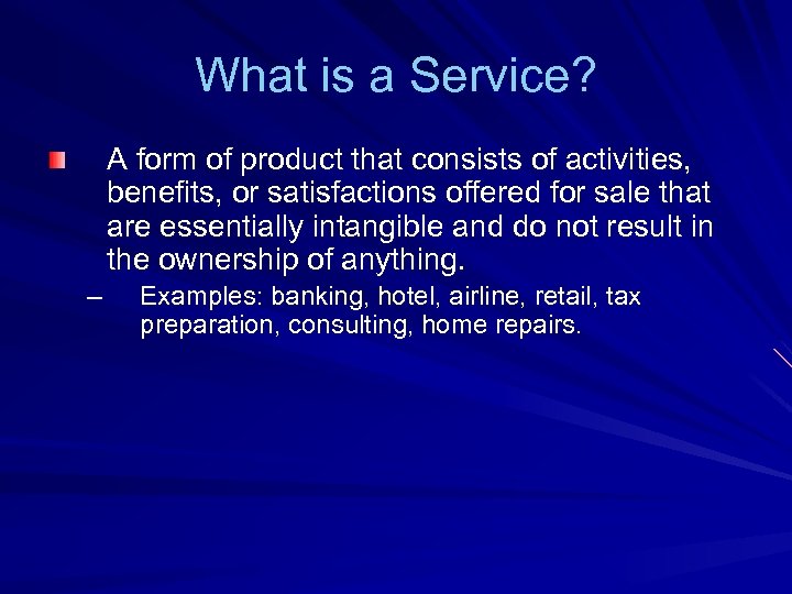 What is a Service? A form of product that consists of activities, benefits, or