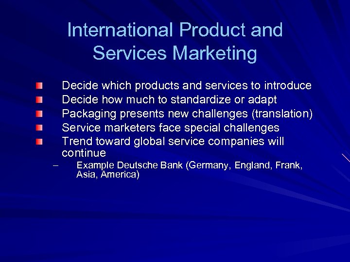 International Product and Services Marketing Decide which products and services to introduce Decide how