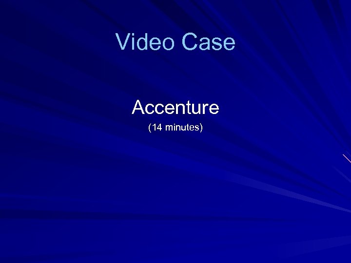 Video Case Accenture (14 minutes) 