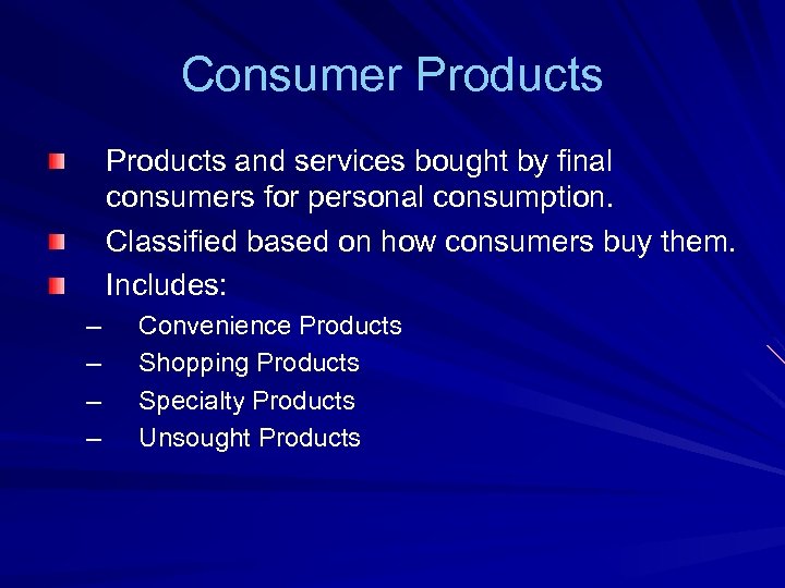 Consumer Products and services bought by final consumers for personal consumption. Classified based on