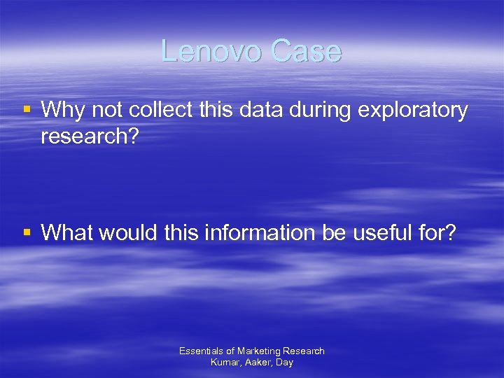 Lenovo Case § Why not collect this data during exploratory research? § What would
