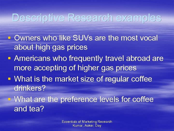 Descriptive Research examples § Owners who like SUVs are the most vocal about high