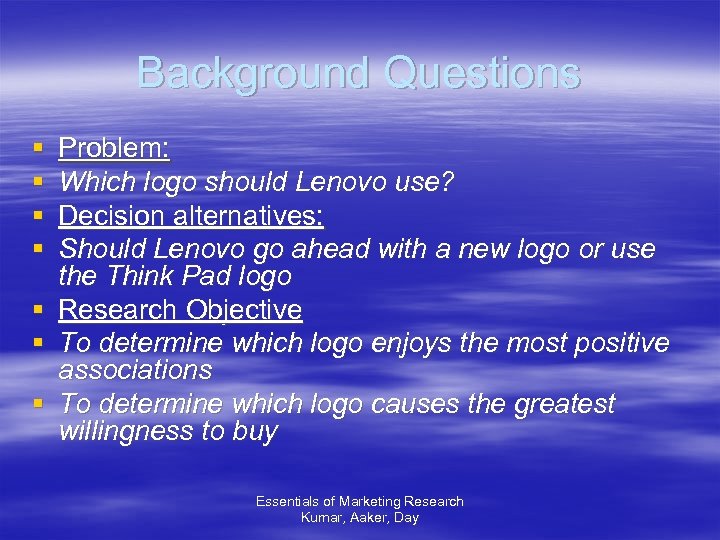 Background Questions § § Problem: Which logo should Lenovo use? Decision alternatives: Should Lenovo