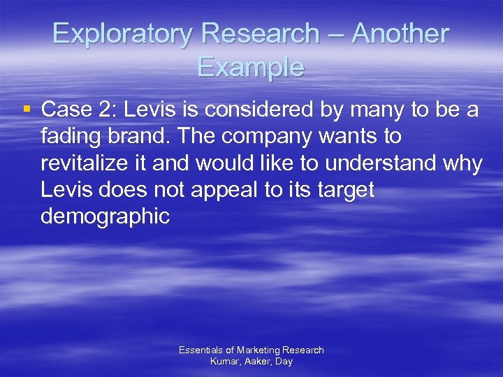 Exploratory Research – Another Example § Case 2: Levis is considered by many to