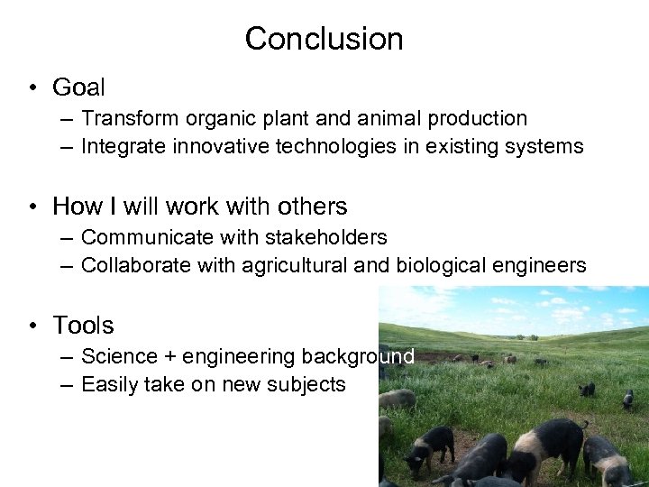 Conclusion • Goal – Transform organic plant and animal production – Integrate innovative technologies