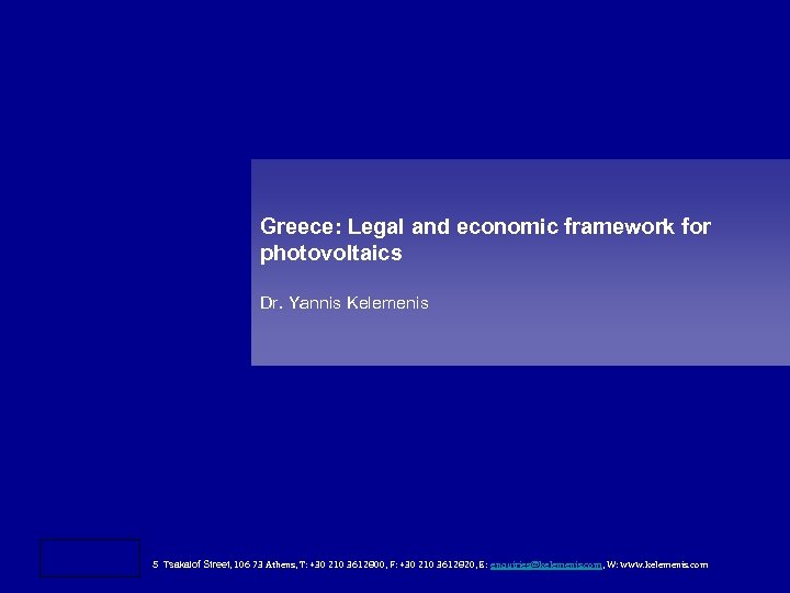 Greece: Legal and economic framework for photovoltaics Dr. Yannis Kelemenis 5 Tsakalof Street, 106