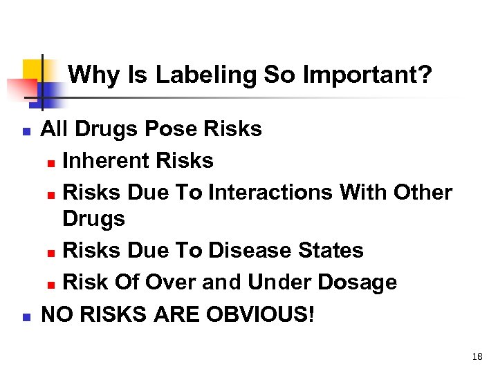 Why Is Labeling So Important? n n All Drugs Pose Risks n Inherent Risks