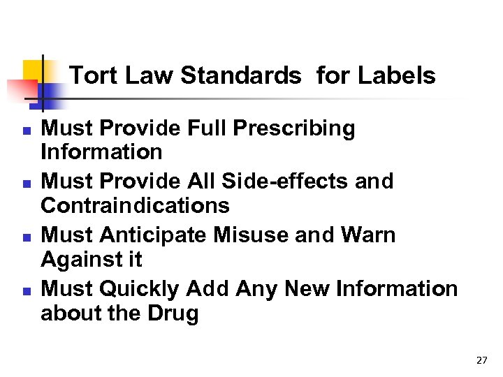 Tort Law Standards for Labels n n Must Provide Full Prescribing Information Must Provide