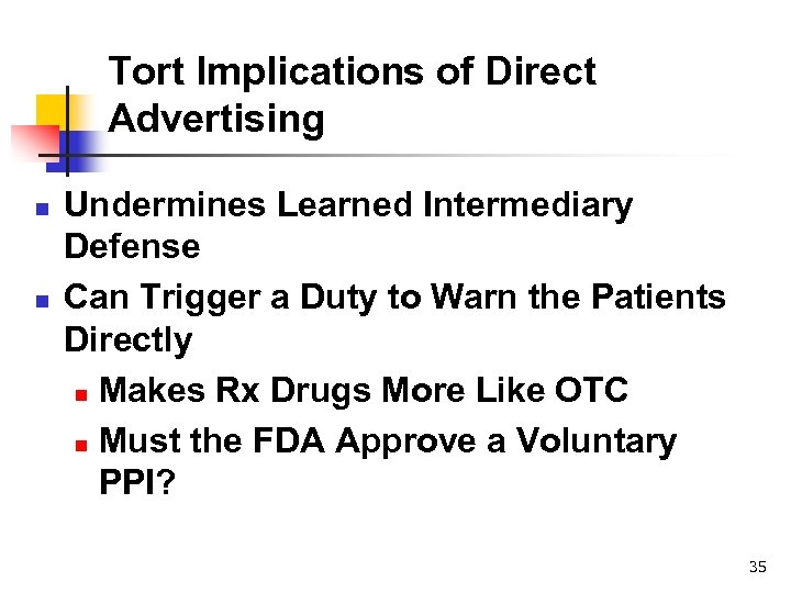 Tort Implications of Direct Advertising n n Undermines Learned Intermediary Defense Can Trigger a