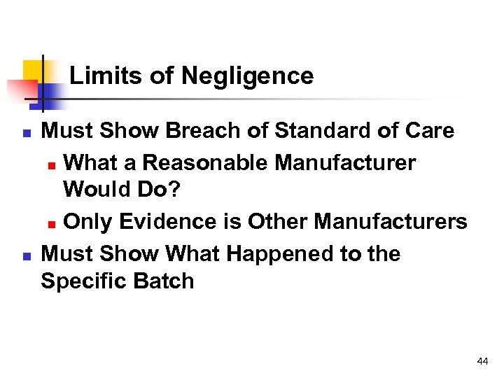 Limits of Negligence n n Must Show Breach of Standard of Care n What