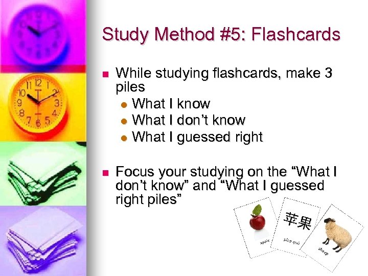 Study Method #5: Flashcards n While studying flashcards, make 3 piles l What I