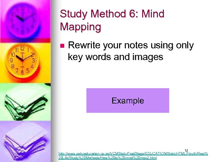 Study Method 6: Mind Mapping n Rewrite your notes using only key words and