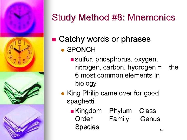 Study Method #8: Mnemonics n Catchy words or phrases l l SPONCH n sulfur,