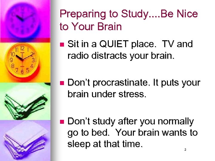 Preparing to Study. . Be Nice to Your Brain n Sit in a QUIET