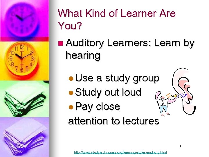What Kind of Learner Are You? n Auditory Learners: Learn by hearing l Use