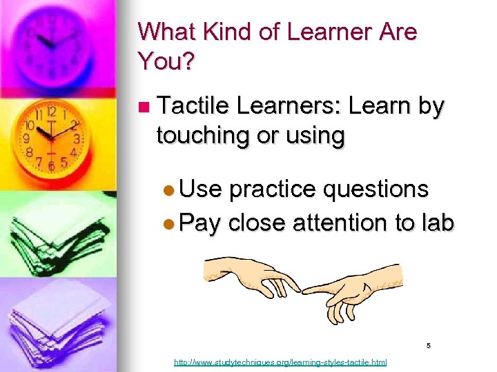 What Kind of Learner Are You? n Tactile Learners: Learn by touching or using