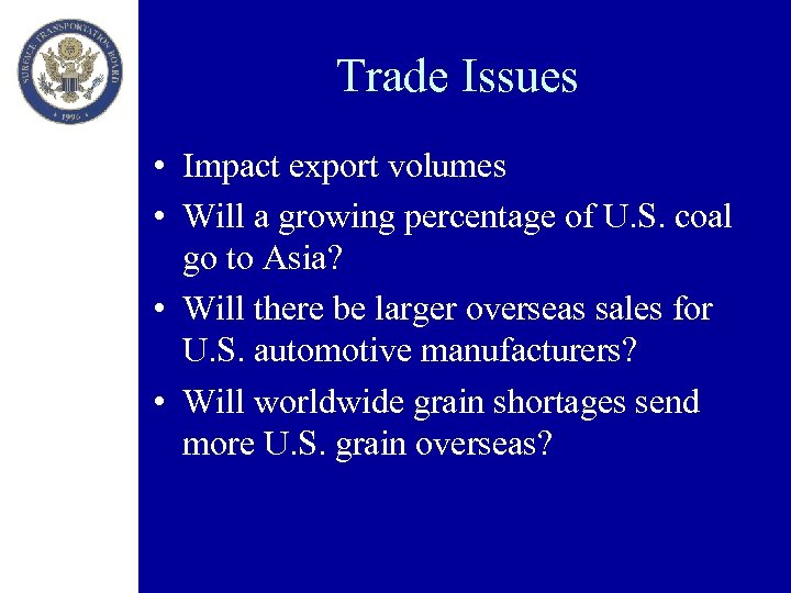 Trade Issues • Impact export volumes • Will a growing percentage of U. S.