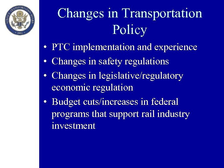 Changes in Transportation Policy • PTC implementation and experience • Changes in safety regulations