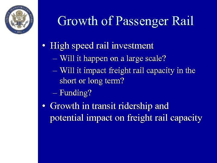 Growth of Passenger Rail • High speed rail investment – Will it happen on