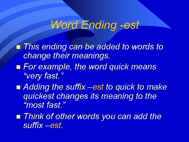 Word Ending -est This ending can be added to words to change their meanings.