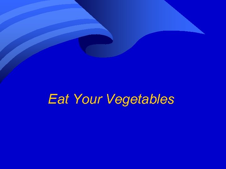 Eat Your Vegetables 