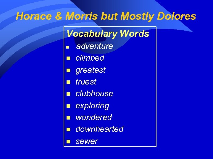 Horace & Morris but Mostly Dolores Vocabulary Words n n n n n adventure