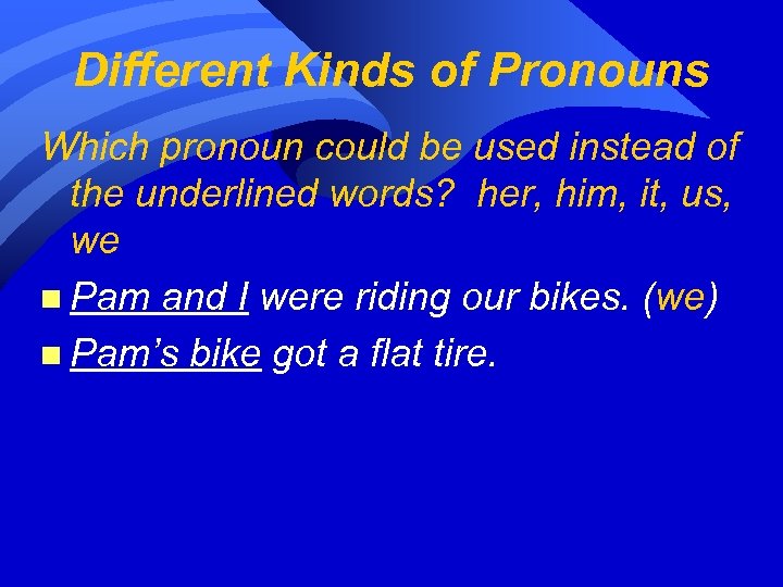 Different Kinds of Pronouns Which pronoun could be used instead of the underlined words?