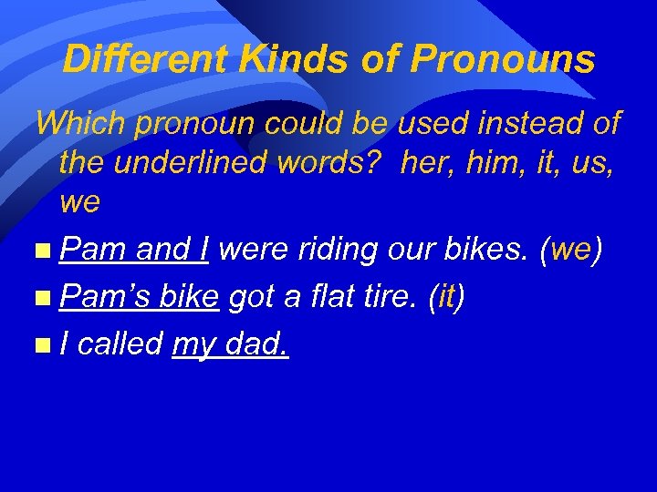 Different Kinds of Pronouns Which pronoun could be used instead of the underlined words?