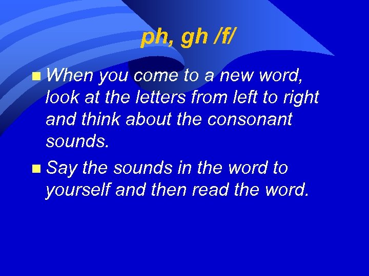  ph, gh /f/ n When you come to a new word, look at