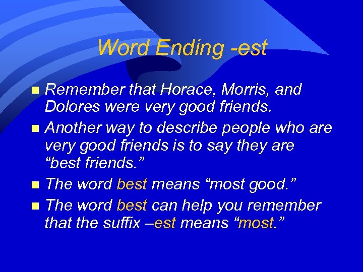 Word Ending -est Remember that Horace, Morris, and Dolores were very good friends. n