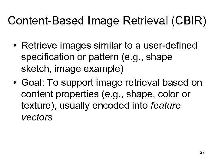 Content-Based Image Retrieval (CBIR) • Retrieve images similar to a user-defined specification or pattern
