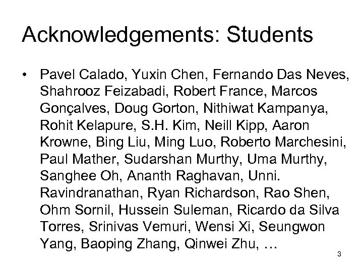 Acknowledgements: Students • Pavel Calado, Yuxin Chen, Fernando Das Neves, Shahrooz Feizabadi, Robert France,