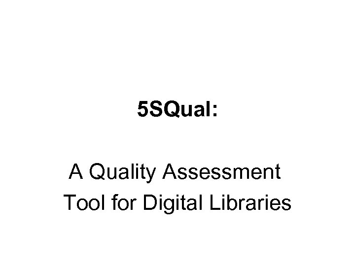5 SQual: A Quality Assessment Tool for Digital Libraries 