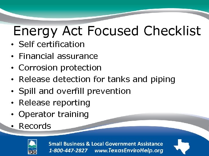 Energy Act Focused Checklist • • Self certification Financial assurance Corrosion protection Release detection