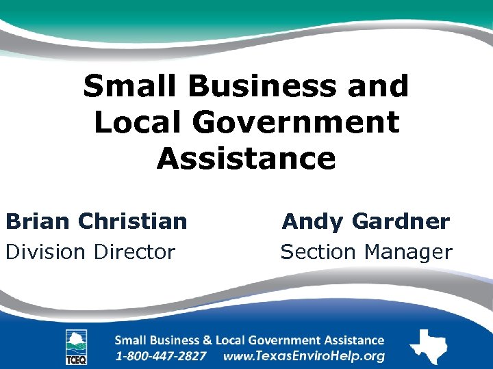 Small Business and Local Government Assistance Brian Christian Andy Gardner Division Director Section Manager