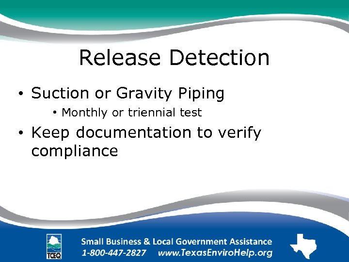Release Detection • Suction or Gravity Piping • Monthly or triennial test • Keep