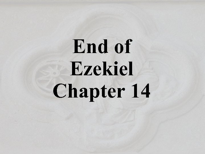 End of Ezekiel Chapter 14 