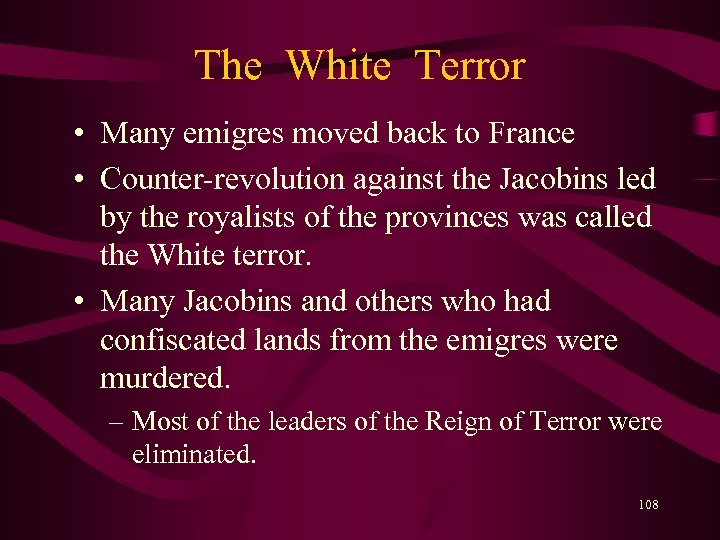 The White Terror • Many emigres moved back to France • Counter-revolution against the