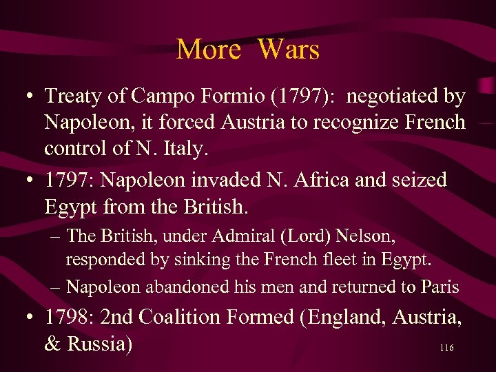 More Wars • Treaty of Campo Formio (1797): negotiated by Napoleon, it forced Austria