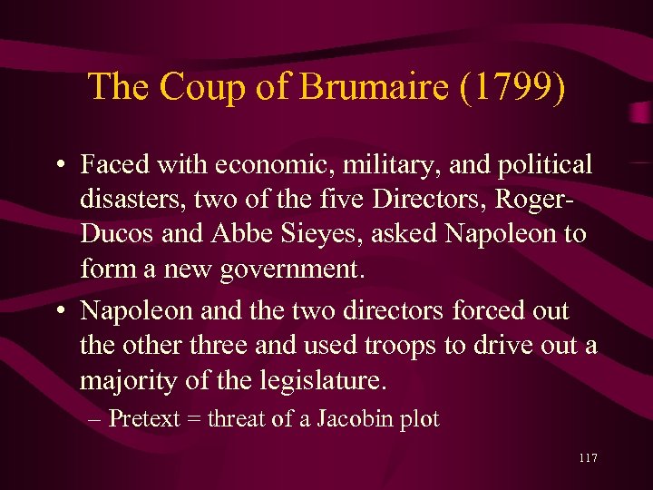 The Coup of Brumaire (1799) • Faced with economic, military, and political disasters, two