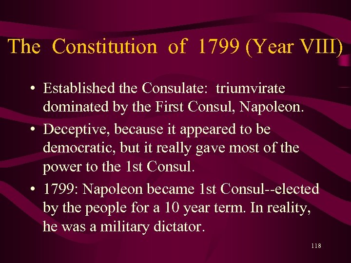 The Constitution of 1799 (Year VIII) • Established the Consulate: triumvirate dominated by the