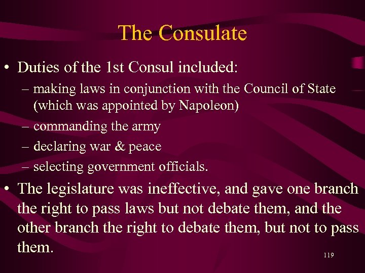The Consulate • Duties of the 1 st Consul included: – making laws in