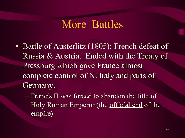 More Battles • Battle of Austerlitz (1805): French defeat of Russia & Austria. Ended