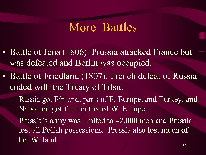 More Battles • Battle of Jena (1806): Prussia attacked France but was defeated and