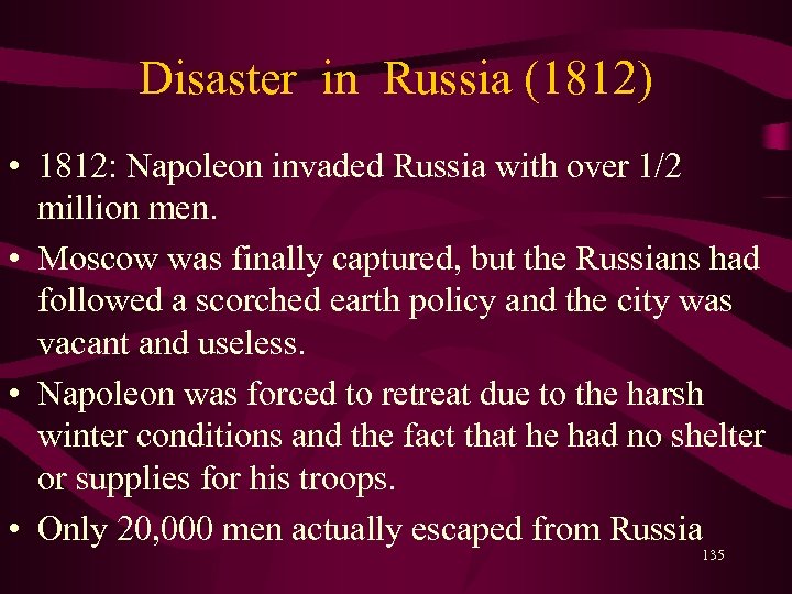 Disaster in Russia (1812) • 1812: Napoleon invaded Russia with over 1/2 million men.