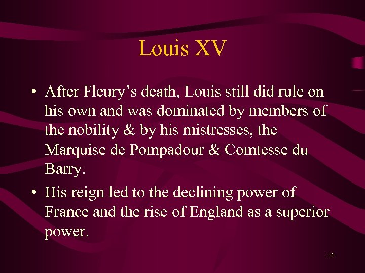 Louis XV • After Fleury’s death, Louis still did rule on his own and