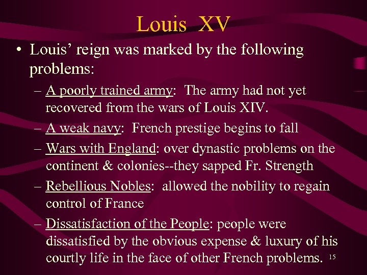 Louis XV • Louis’ reign was marked by the following problems: – A poorly